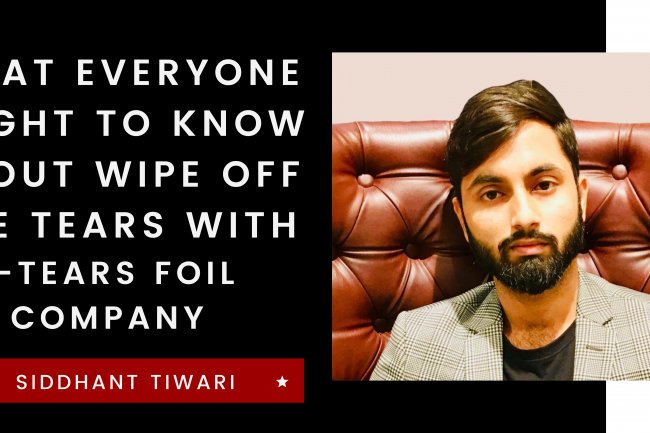 What Everyone Ought To Know About wipe off the Tears with Tears foil company