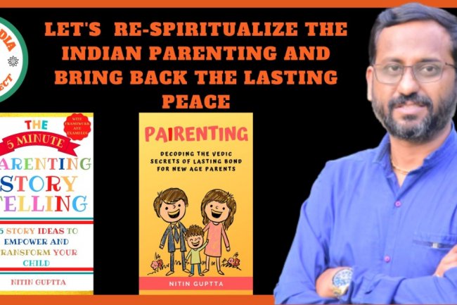 THE MAN ON A MISSION TO RE-SPIRITUALIZE THE WORLD WITH VEDIC PARENTING: NITIN GUPTTA