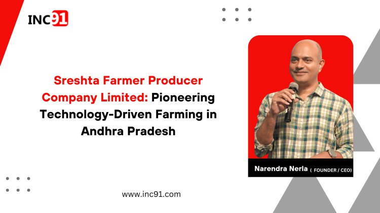 Sreshta Farmer Producer Company Limited: Pioneering Technology-Driven Farming in Andhra Pradesh