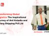 Transforming Global Logistics The Inspirational Journey of Anil Kotadia and Belorg  Shipping Pvt Ltd