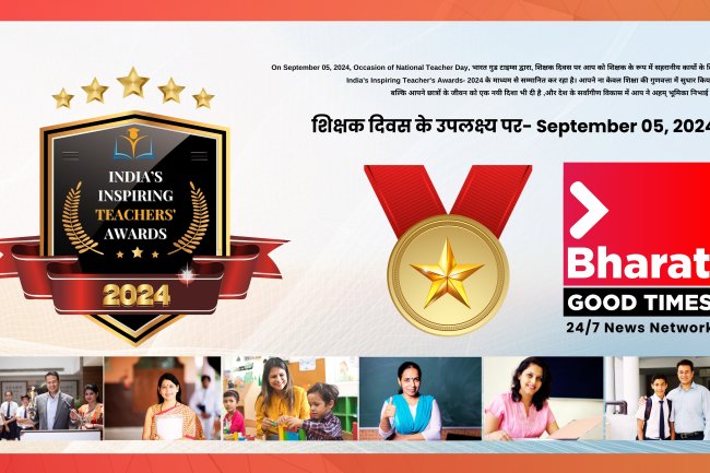 “India’s Inspiring Teachers Awards 2024” by “Bharat Good Times”, On September 05, 2024, On Occasion of National Teacher Day
