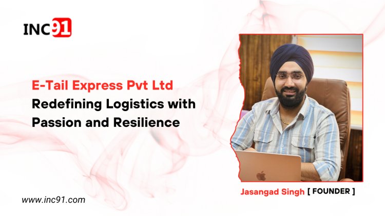 E-Tail Express Pvt Ltd Redefining Logistics with Passion and Resilience 