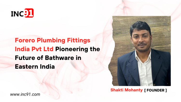 Forero Plumbing Fittings India Pvt Ltd Pioneering the Future of Bathware  in Eastern India 