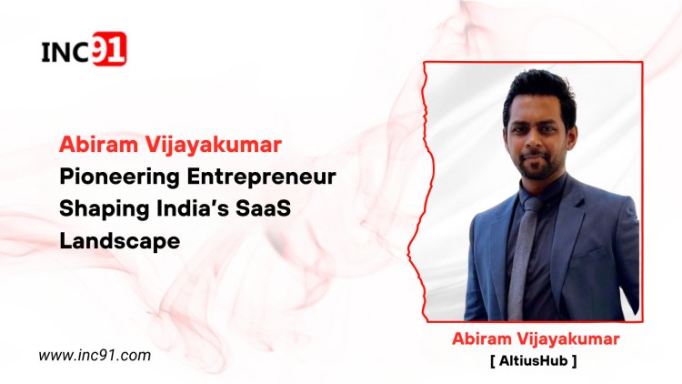 Abiram Vijayakumar Pioneering Entrepreneur Shaping India’s SaaS Landscape