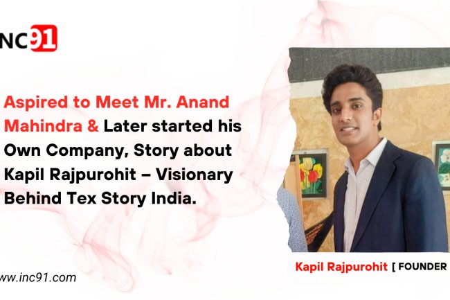 Aspired to Meet Mr. Anand Mahindra & Later started his Own Company, Story about Kapil Rajpurohit – Visionary Behind Tex Story India.