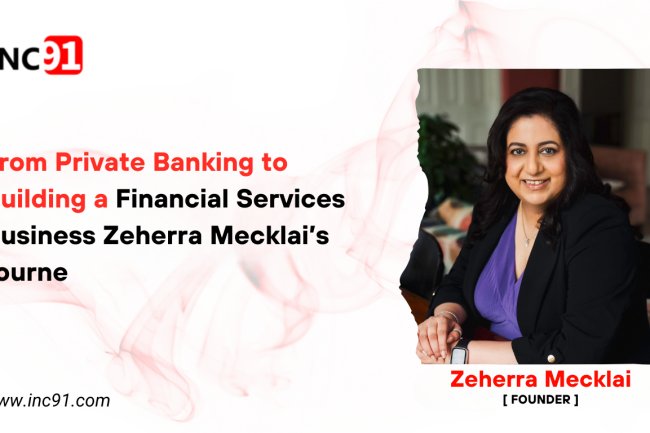 From Private Banking to Building a Financial Services Business Zeherra Mecklai’s  Journey