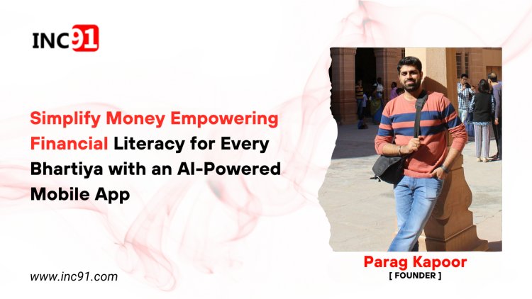 Simplify Money Empowering Financial Literacy for Every Bhartiya with an AI-Powered  Mobile App 