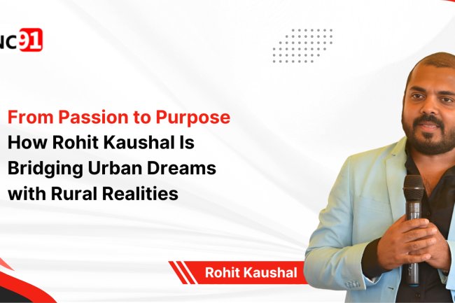 From Passion to Purpose How Rohit Kaushal Is Bridging Urban Dreams with Rural Realities