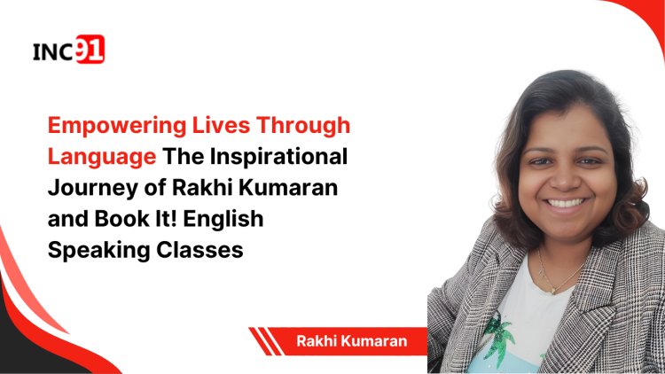 Empowering Lives Through Language The Inspirational Journey of Rakhi  Kumaran and Book It! English Speaking Classes 