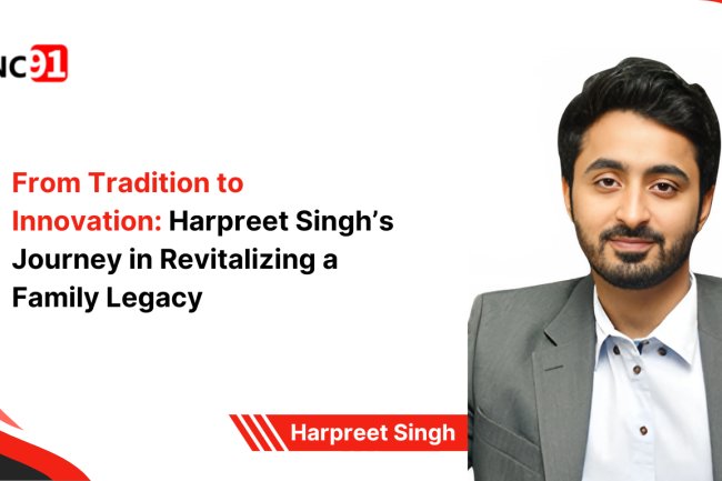 From Tradition to Innovation: Harpreet Singh’s Journey in  Revitalizing a Family Legacy