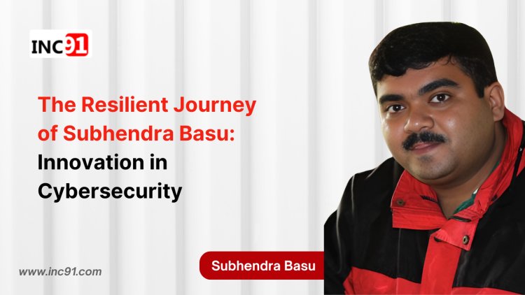 The Resilient Journey of Subhendra Basu: Innovation in Cybersecurity