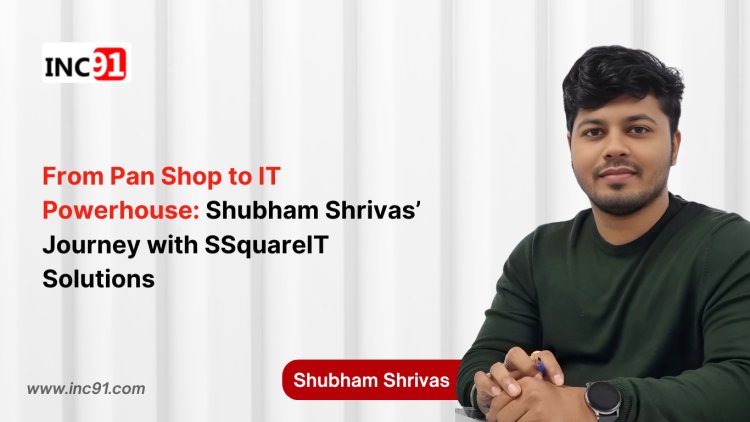 From Pan Shop to IT Powerhouse: Shubham Shrivas’ Journey with SSquareIT Solutions