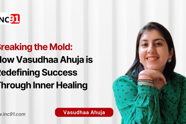 Breaking the Mold: How Vasudhaa Ahuja is Redefining Success Through Inner Healing