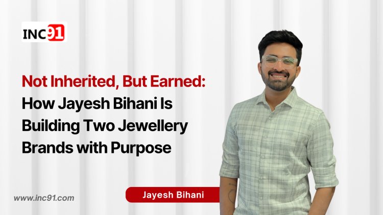 Not Inherited, But Earned: How Jayesh Bihani Is Building Two Jewellery Brands with Purpose