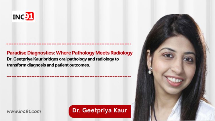 Dr. Geetpriya Kaur: Bridging Pathology and Radiology in Oral Diagnostics