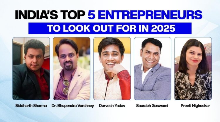 India’s Top 5 Entrepreneurs to Look Out For in 2025