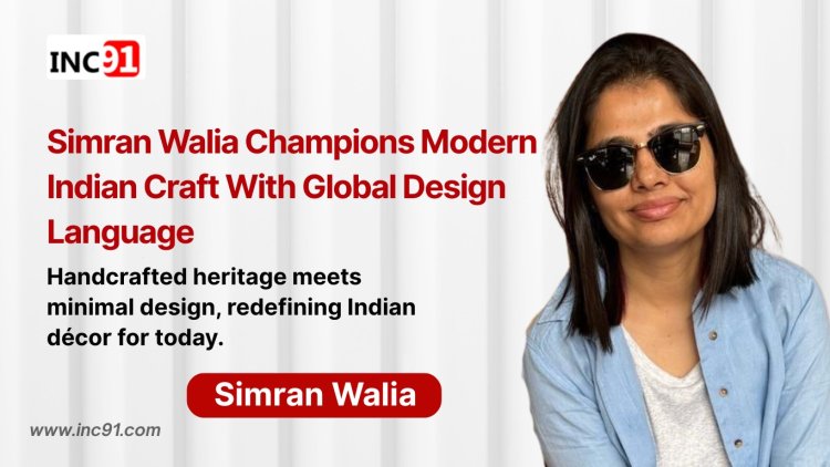 "Simply Soho: Simran Walia’s Bold Revival of Indian Artisanal Elegance"