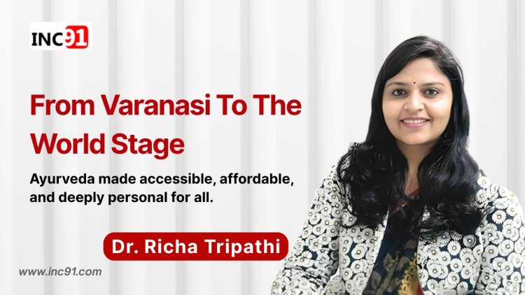 Reviving Rituals: How Dr. Richa Tripathi is Redefining Ayurveda for the Modern World