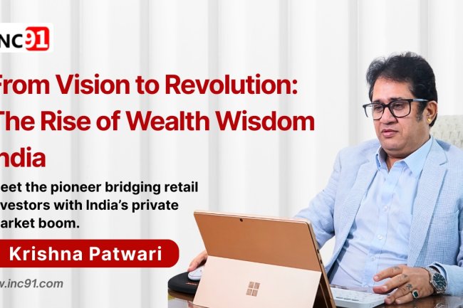 Breaking Barriers in Private Markets: The Inspiring Journey of Krishna Patwari, Founder of Wealth Wisdom India Private Limited