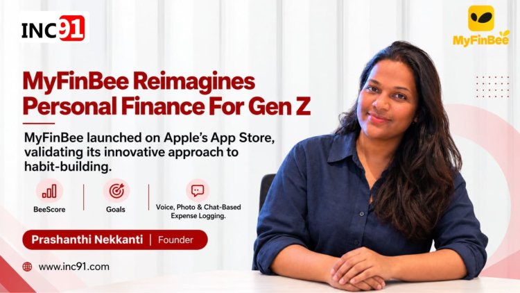 Prashanthi Nekkanti Is Reimagining Personal Finance for Gen Z Through MyFinBee